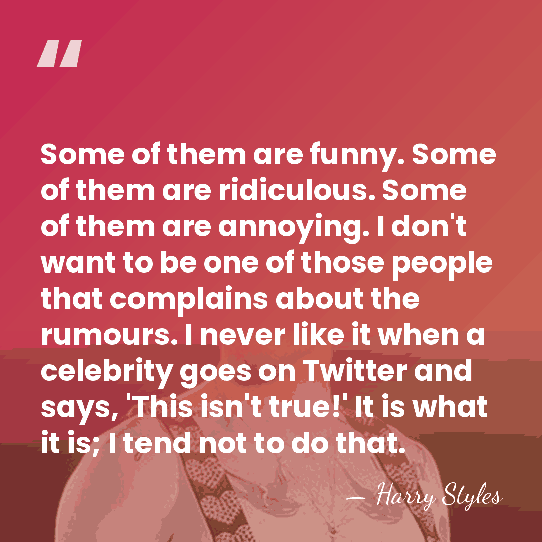 Some of them are funny. Some of them are ridiculous. Some of&hellip; - Harry Styles