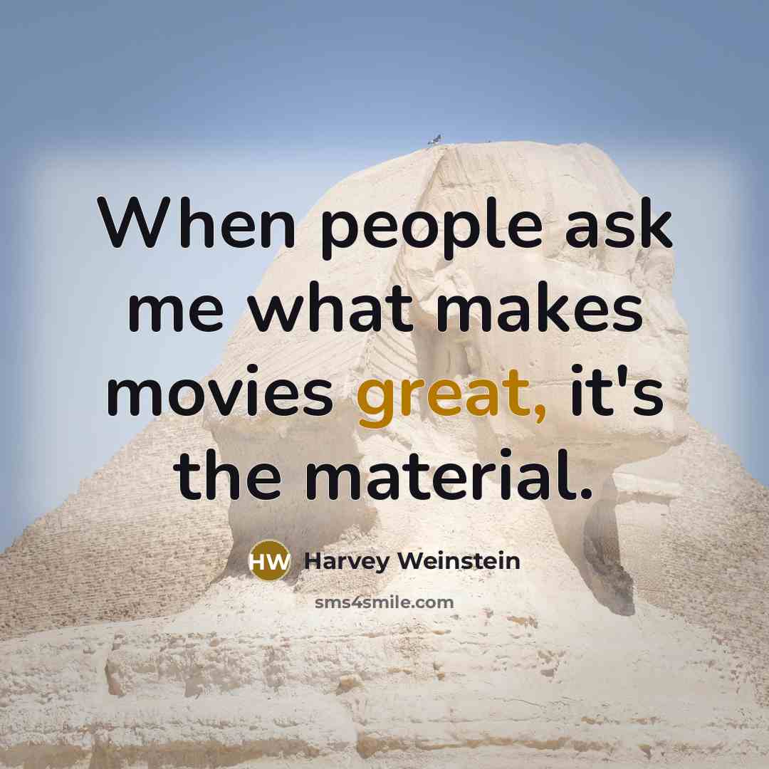 “When people ask me what makes movies great, it's the…” quote by Harvey Weinstein