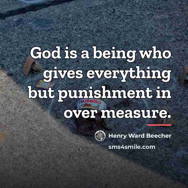“God is a being who gives everything but punishment in…” quote by Henry Ward Beecher