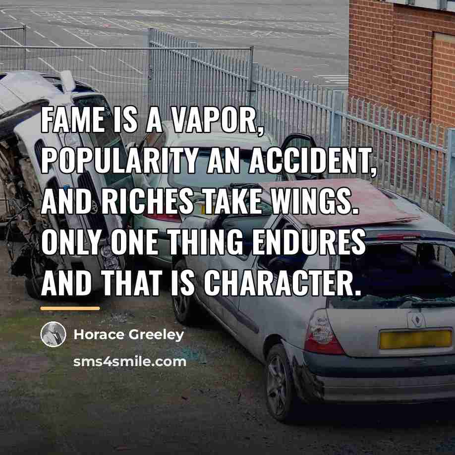 “Fame is a vapor, popularity an accident, and riches take…” quote by Horace Greeley