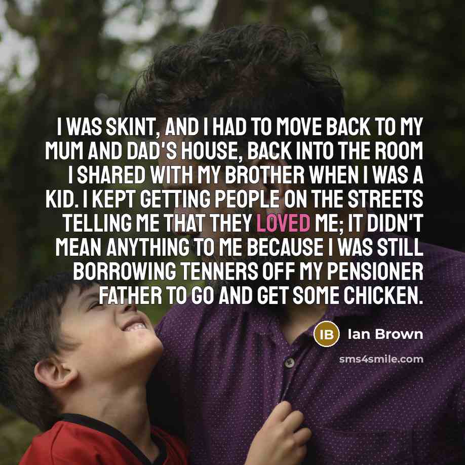 “I was skint, and I had to move back to…” quote by Ian Brown