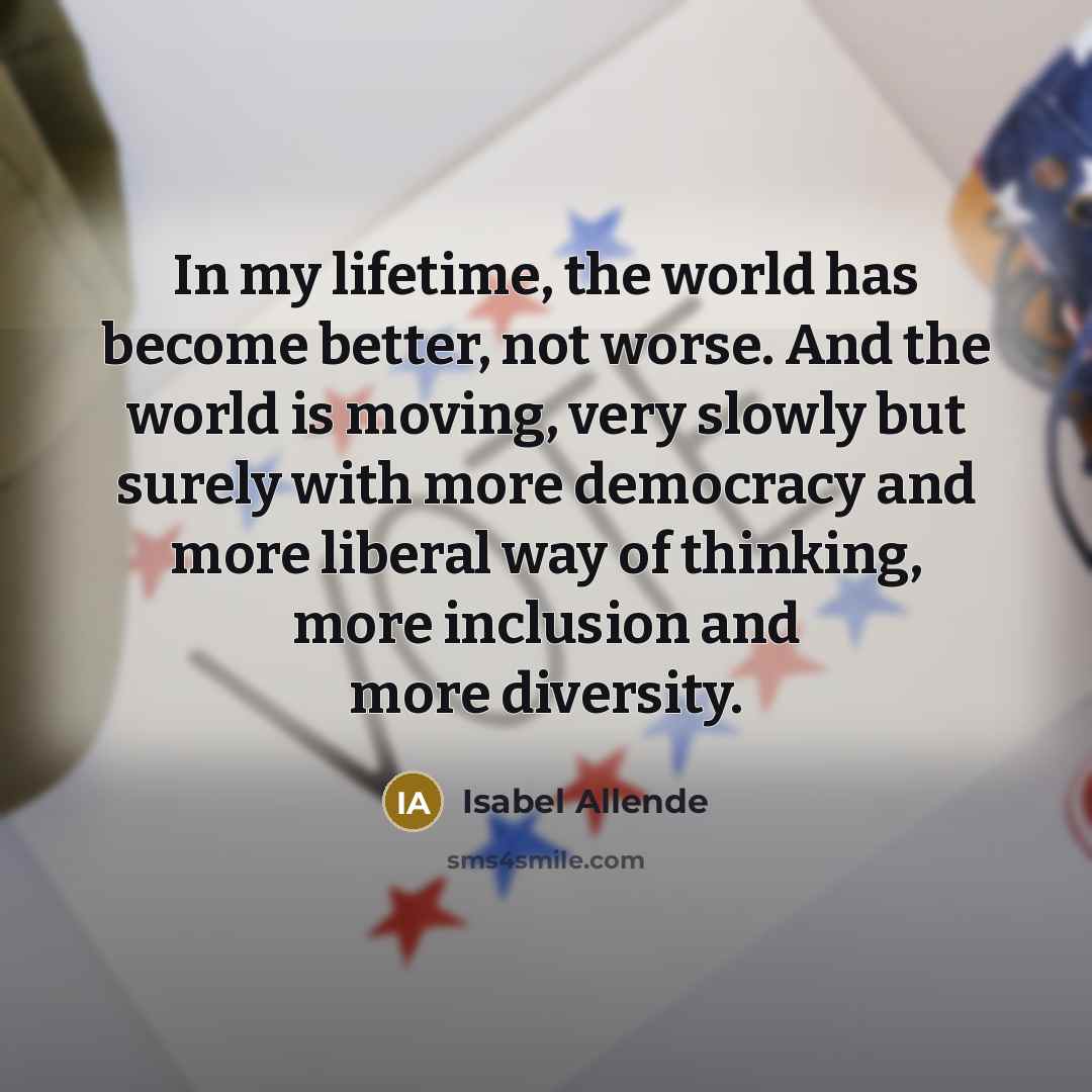 “In my lifetime, the world has become better, not worse.…” quote by Isabel Allende