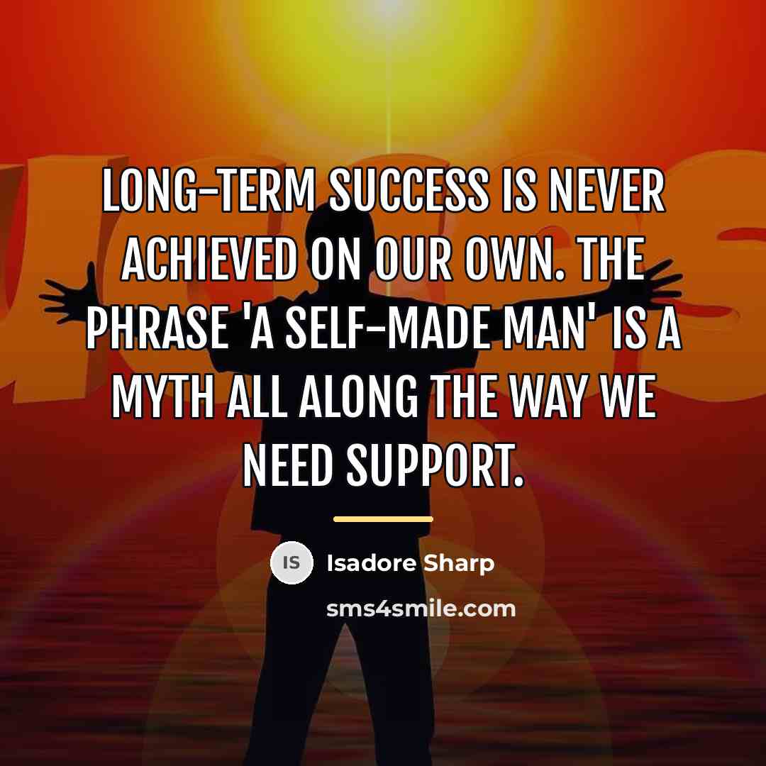 “Long-term success is never achieved on our own. The phrase…” quote by Isadore Sharp