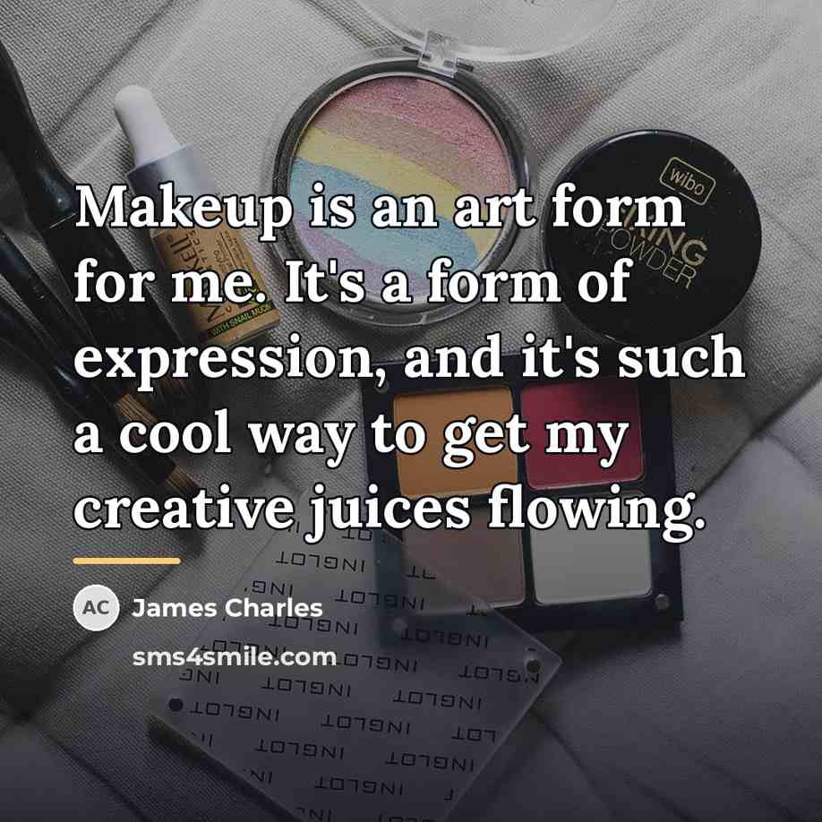 “Makeup is an art form for me. It's a form…” quote by James Charles