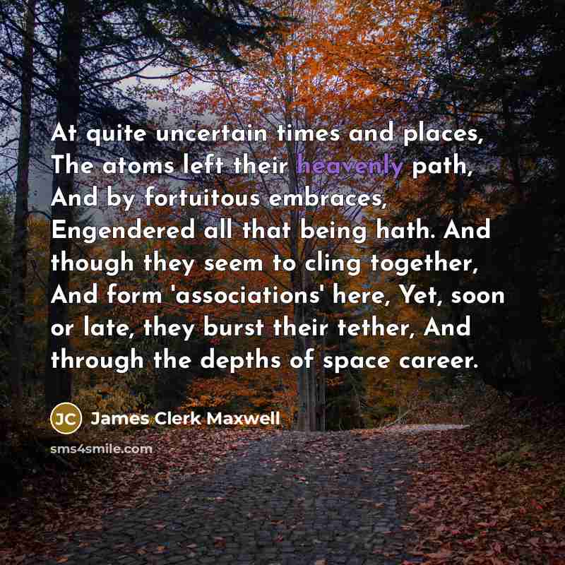 “At quite uncertain times and places, The atoms left their…” quote by James Clerk Maxwell