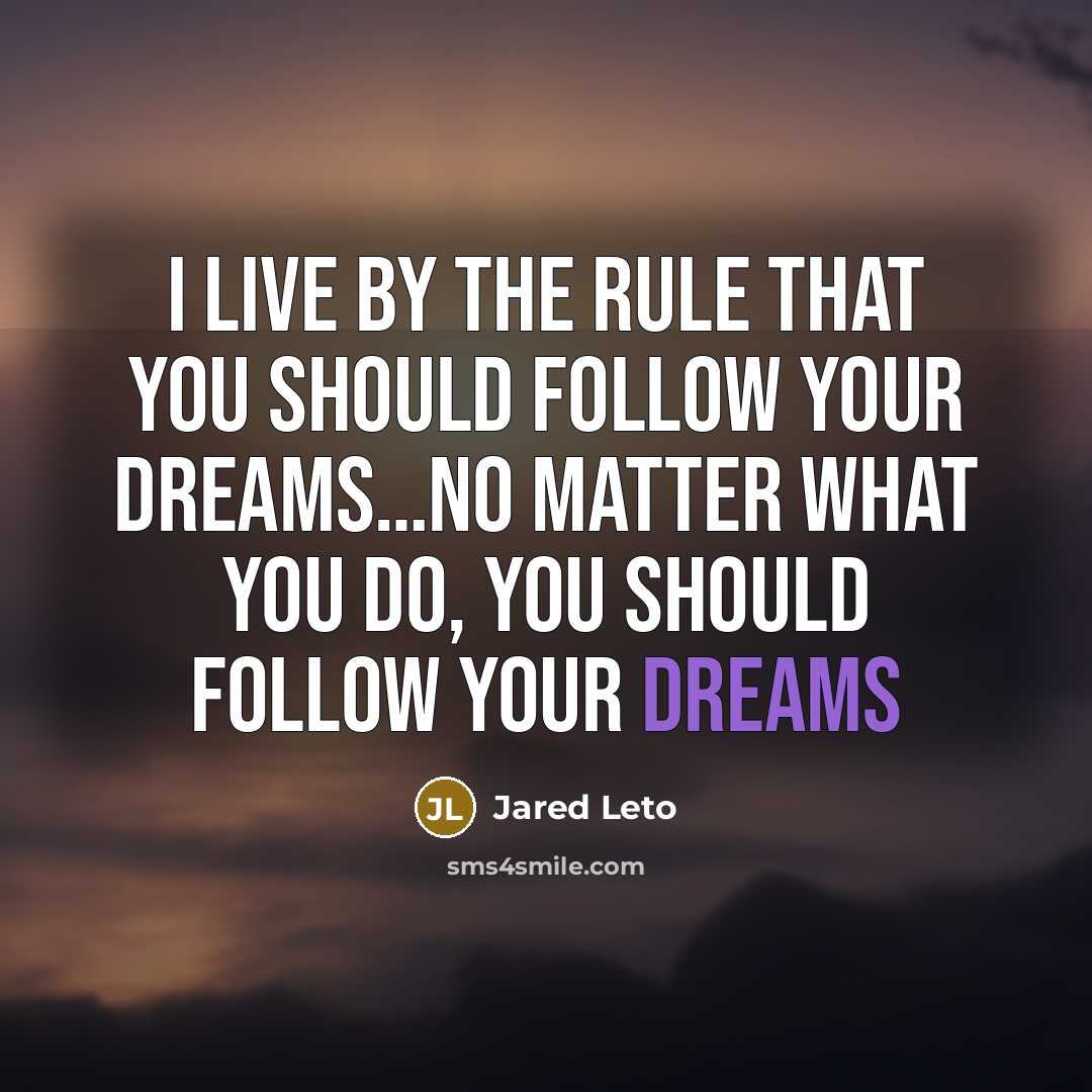 “I live by the rule that you should follow your…” quote by Jared Leto
