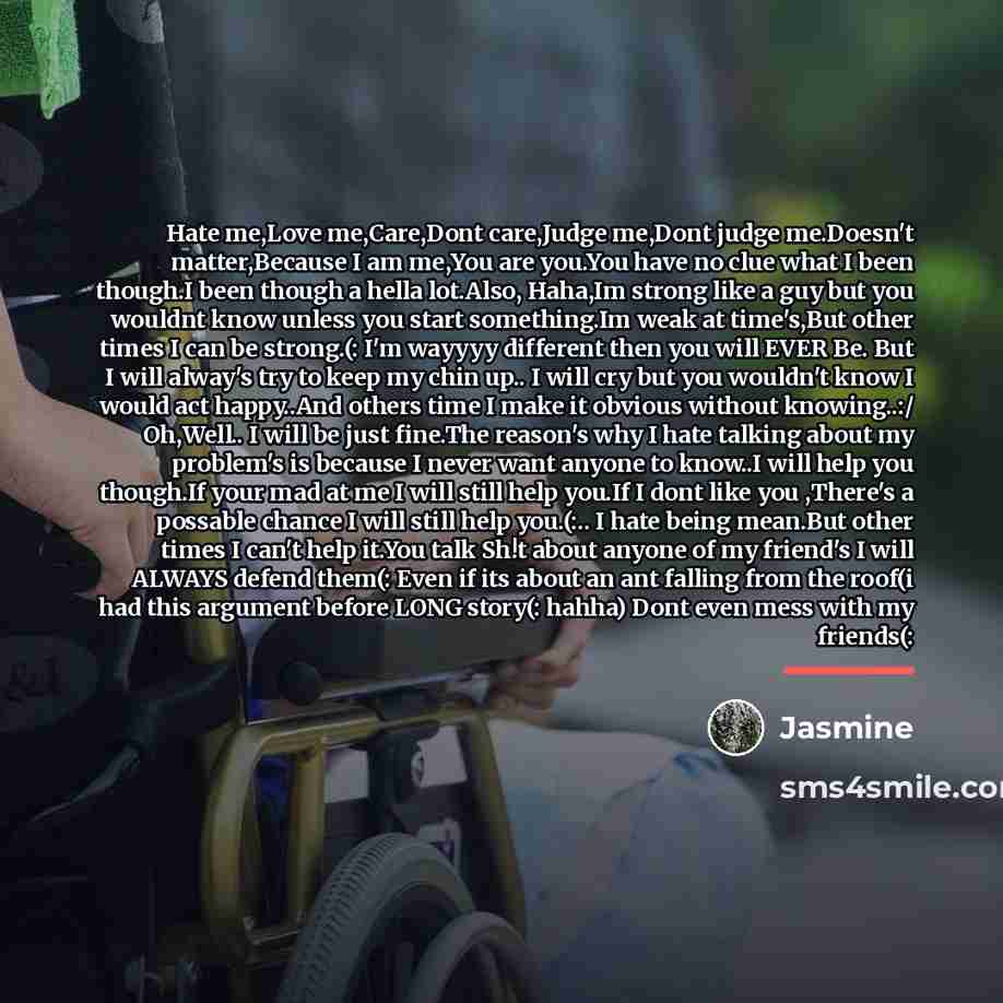 “Hate me,Love me,Care,Dont care,Judge me,Dont judge me.Doesn't matter,Because I am…” quote by Jasmine