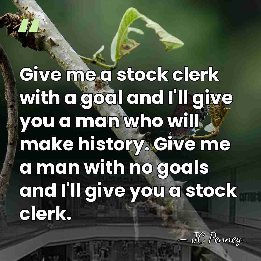Give me a stock clerk with a goal and I'll give you&hellip; - JC Penney