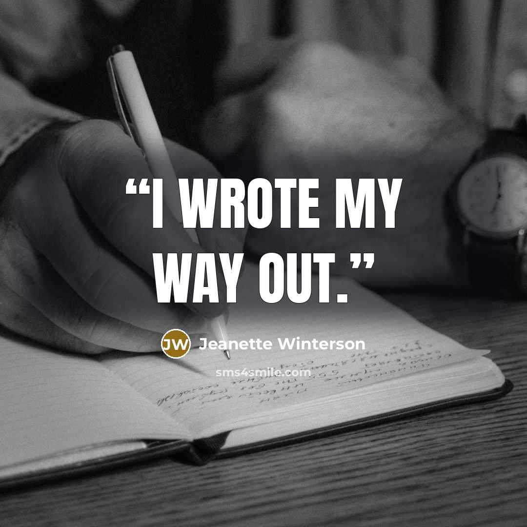 “I wrote my way out.” quote by Jeanette Winterson