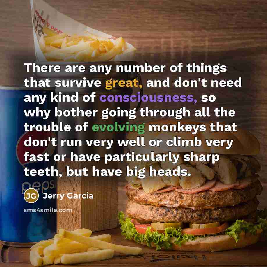“There are any number of things that survive great, and…” quote by Jerry Garcia