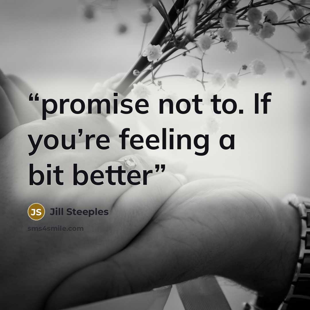 “promise not to. If you’re feeling a bit better” quote by Jill Steeples