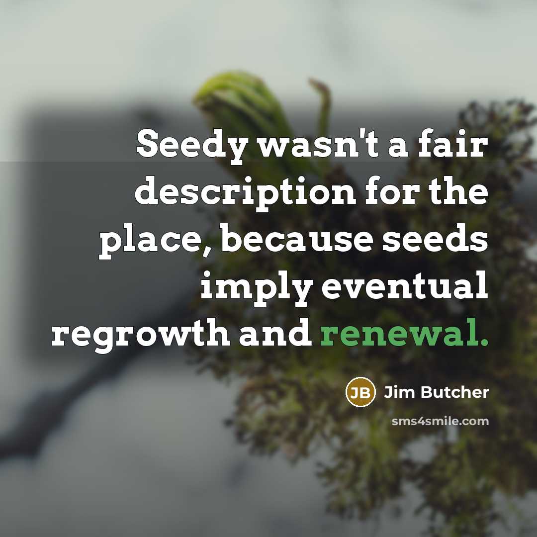 “Seedy wasn't a fair description for the place, because seeds…” quote by Jim Butcher