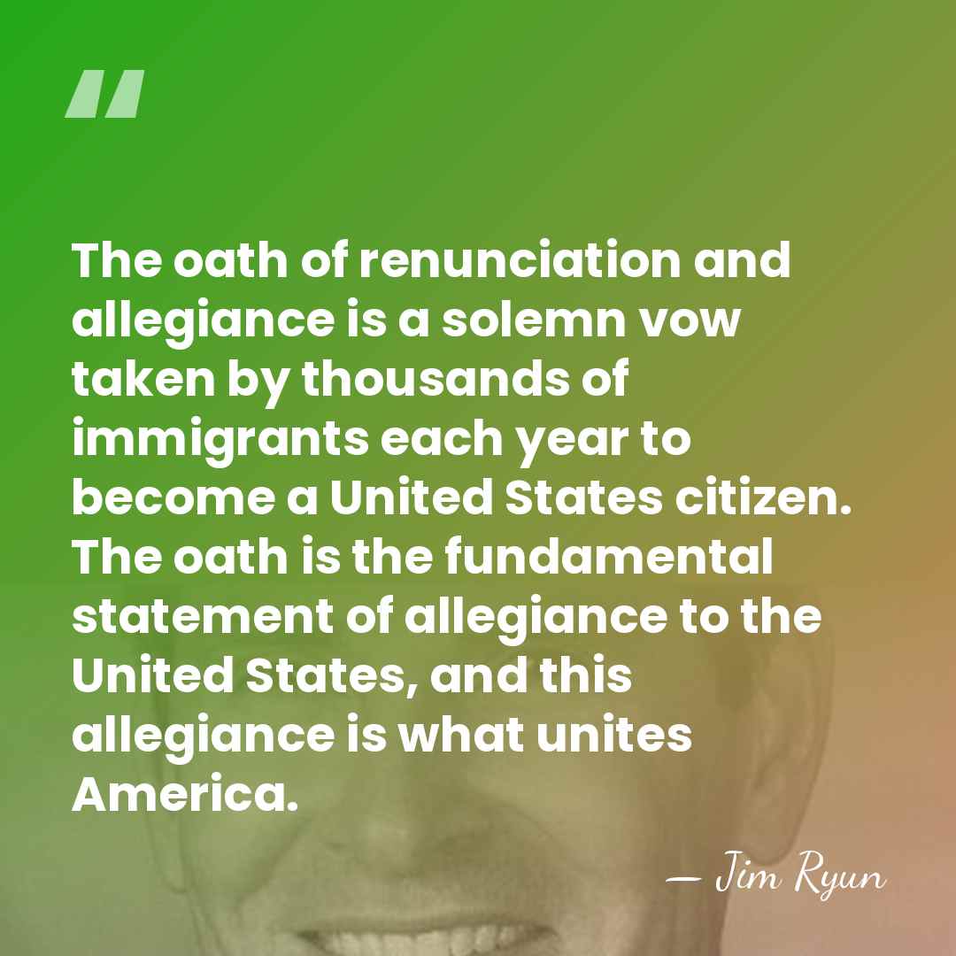 The oath of renunciation and allegiance is a solemn vow taken by&hellip; - Jim Ryun