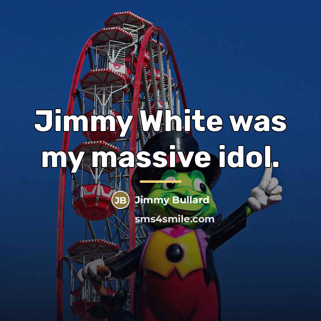 “Jimmy White was my massive idol.…” quote by Jimmy Bullard