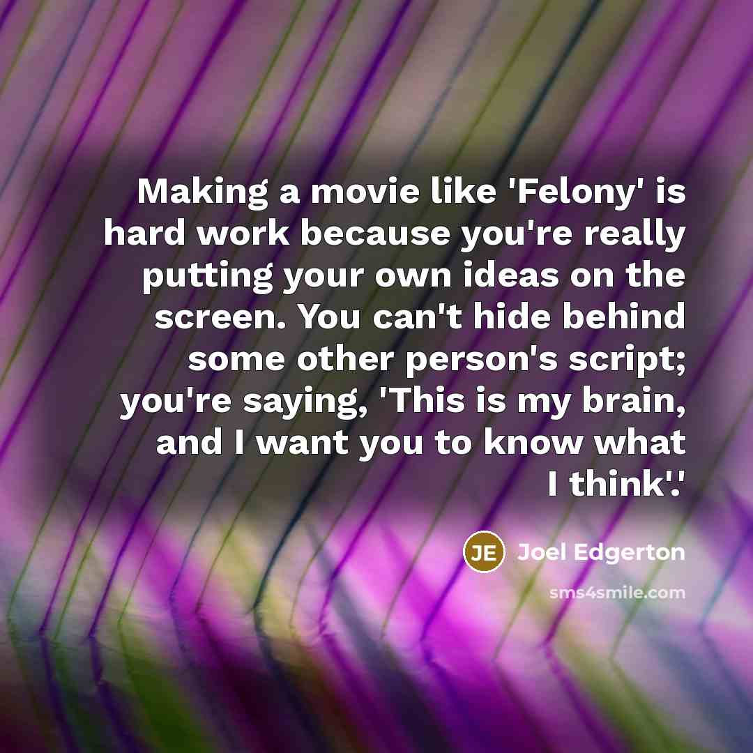 “Making a movie like 'Felony' is hard work because you're…” quote by Joel Edgerton