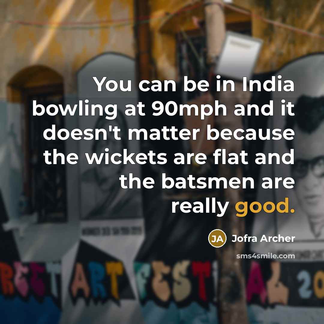 “You can be in India bowling at 90mph and it…” quote by Jofra Archer