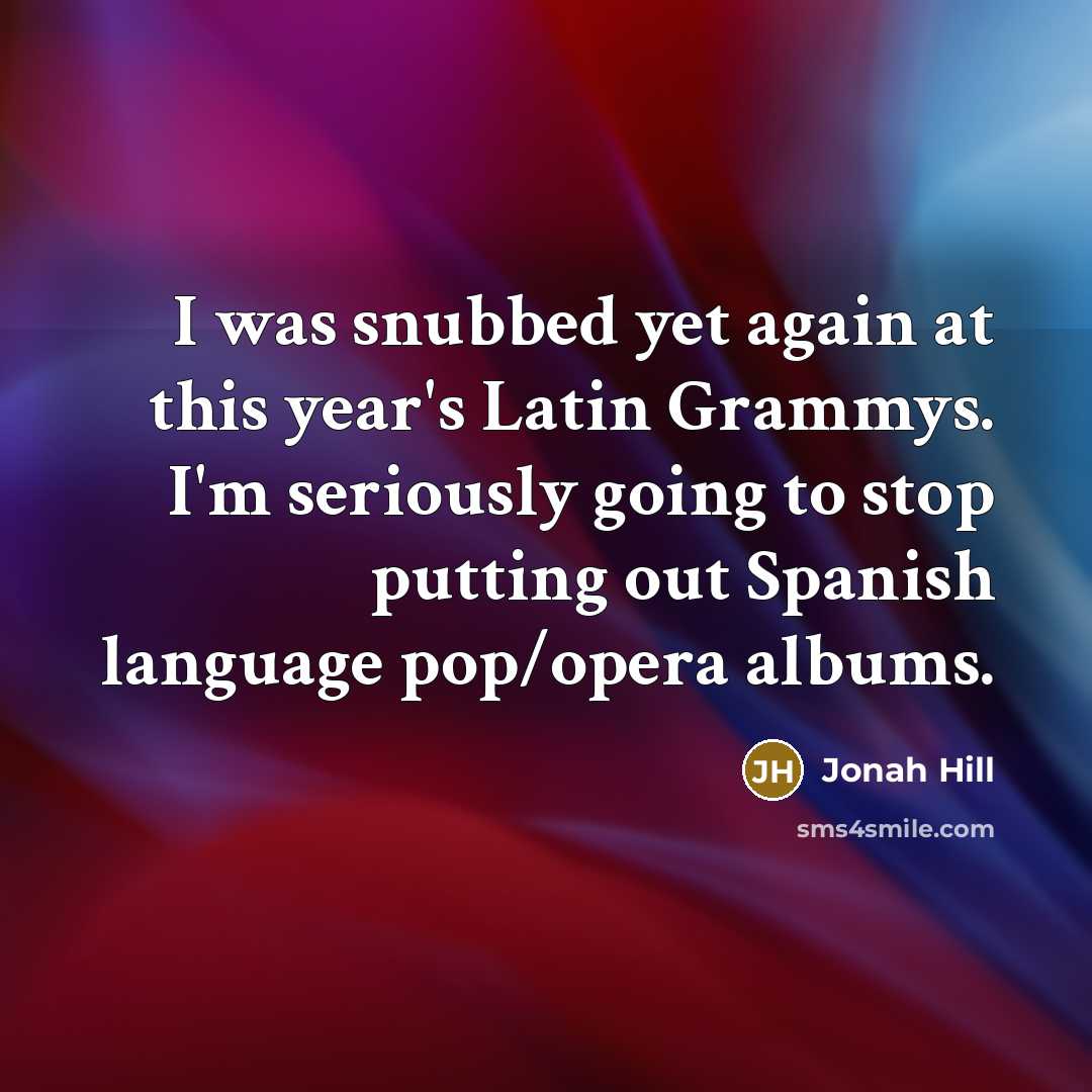 “I was snubbed yet again at this year's Latin Grammys.…” quote by Jonah Hill