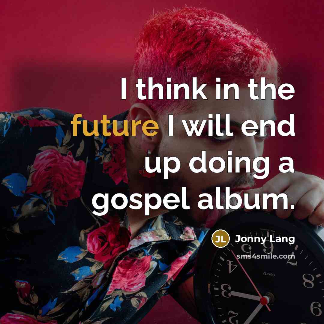 “I think in the future I will end up doing…” quote by Jonny Lang