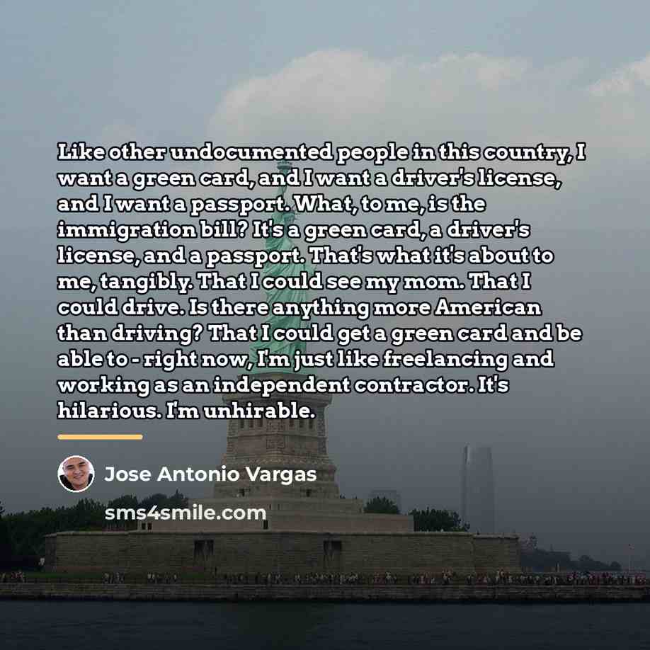 “Like other undocumented people in this country, I want a…” quote by Jose Antonio Vargas