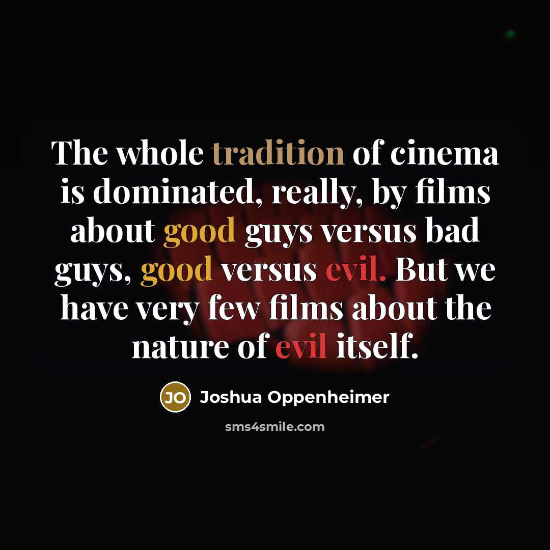 “The whole tradition of cinema is dominated, really, by films…” quote by Joshua Oppenheimer