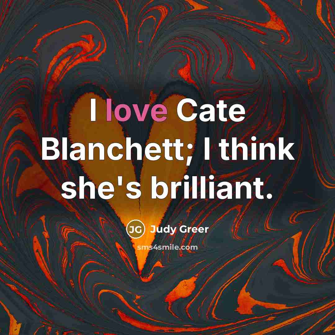 “I love Cate Blanchett; I think she's brilliant.…” quote by Judy Greer