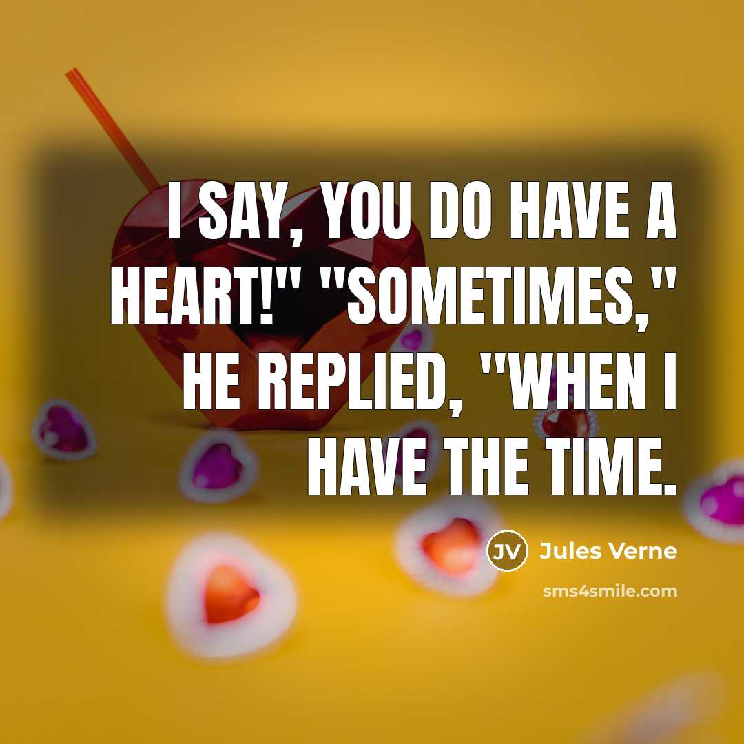 “I say, you do have a heart!" "Sometimes," he replied,…” quote by Jules Verne