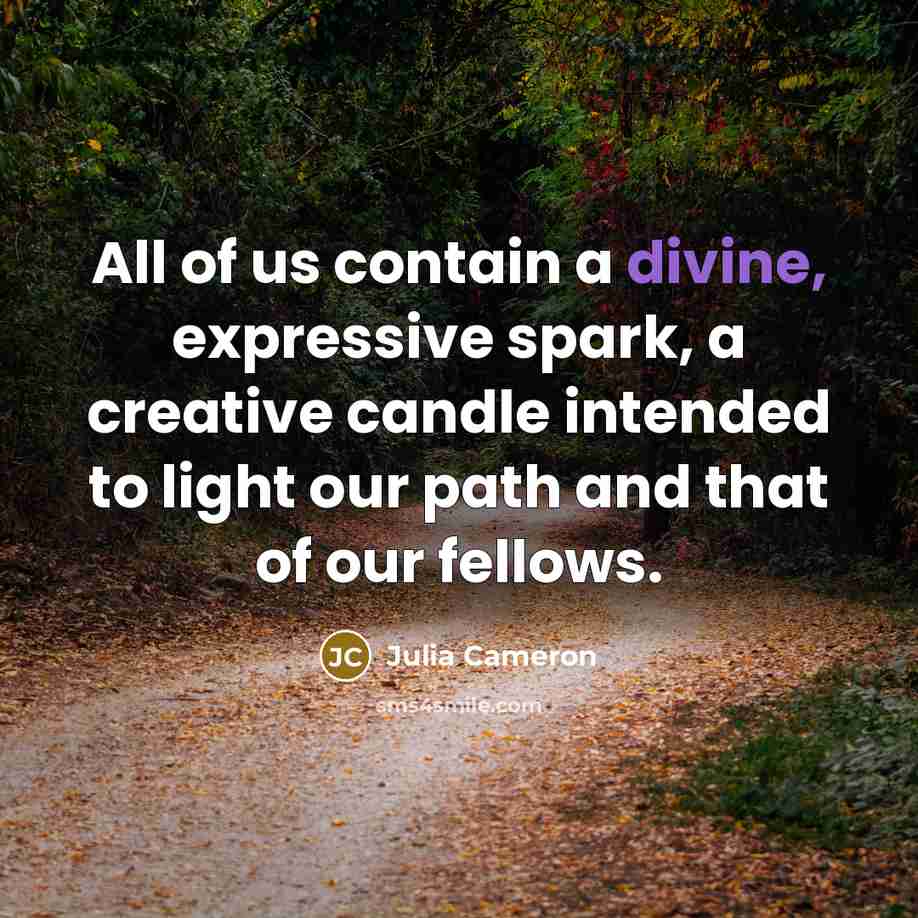 “All of us contain a divine, expressive spark, a creative…” quote by Julia Cameron