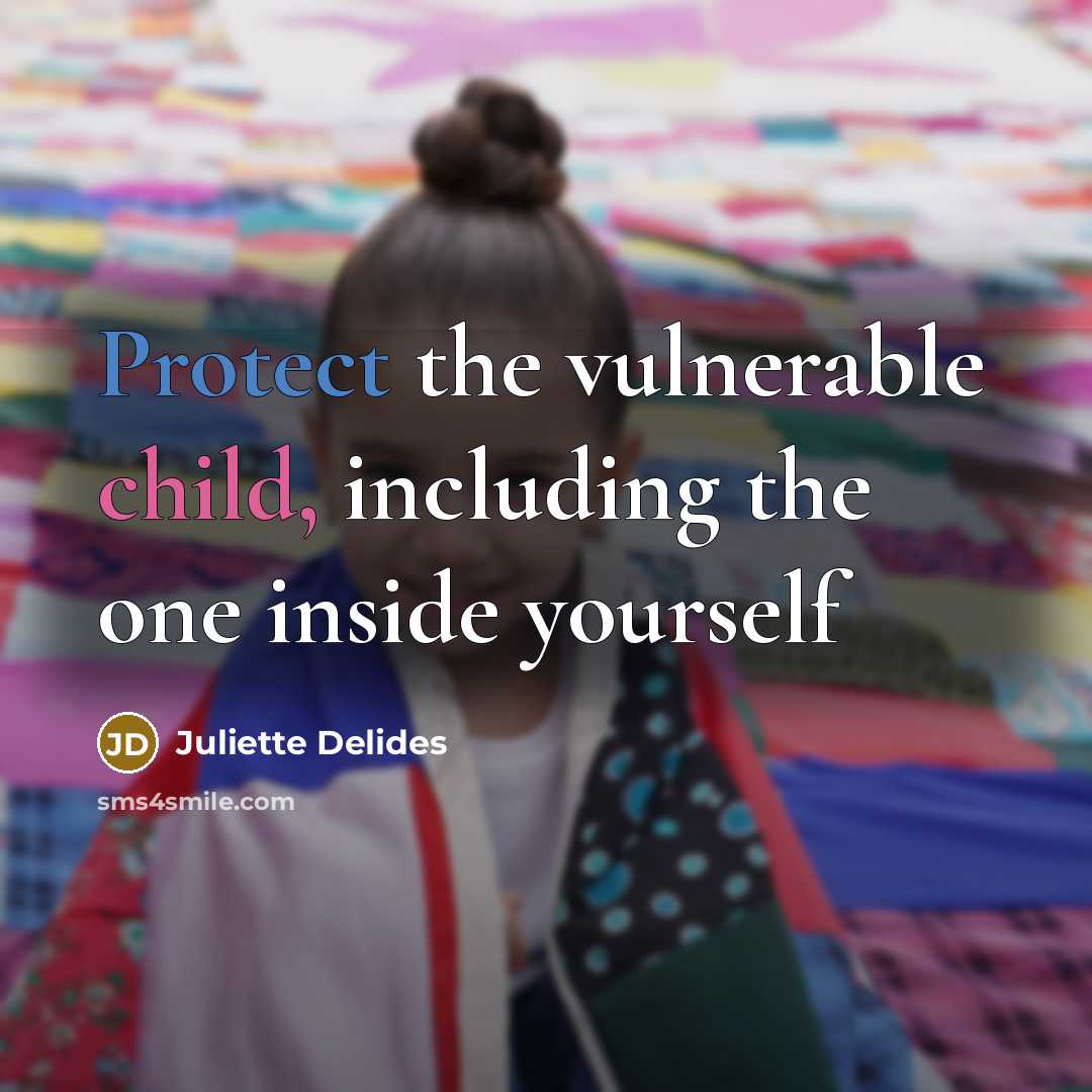 “Protect the vulnerable child, including the one inside yourself” quote by Juliette Delides