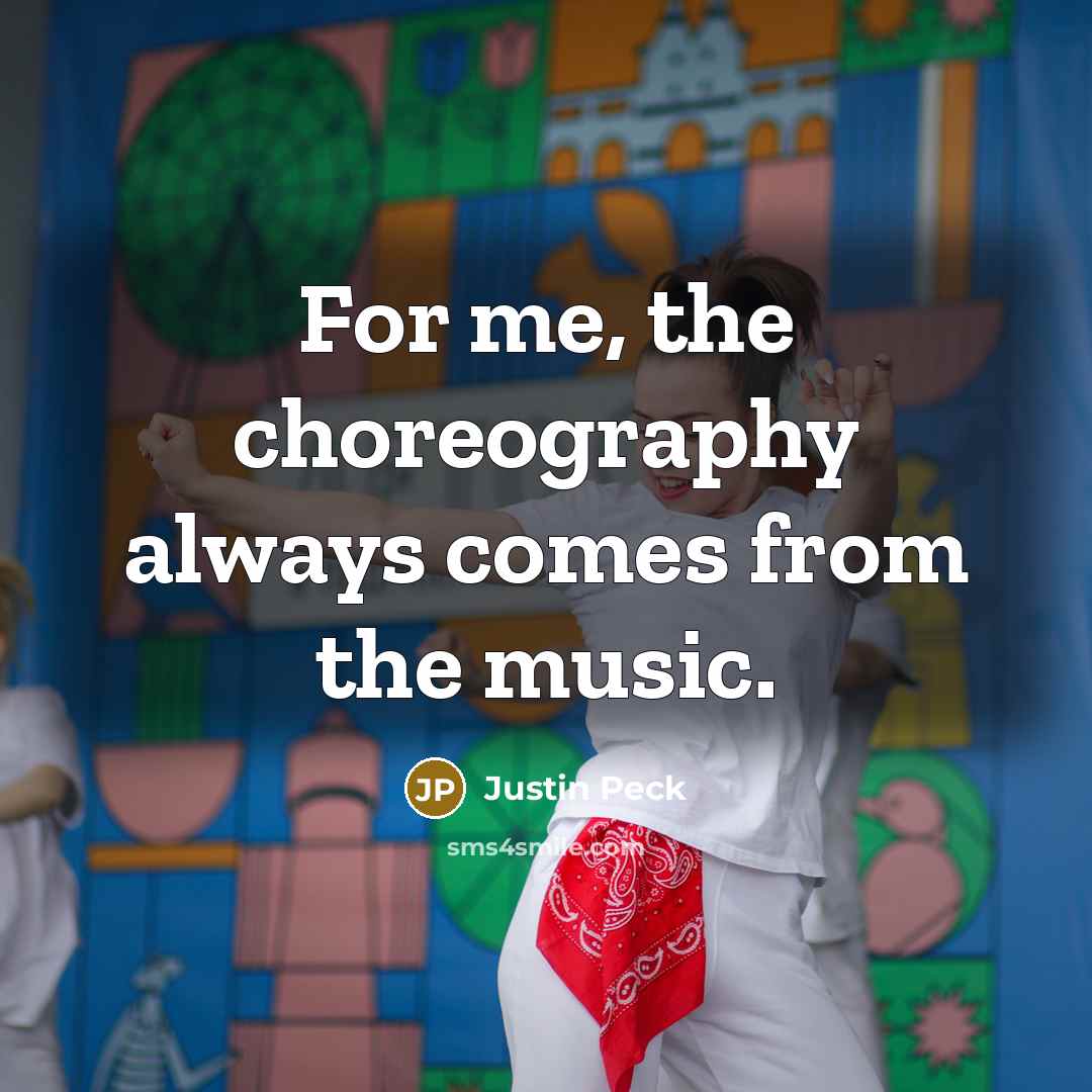 “For me, the choreography always comes from the music.…” quote by Justin Peck