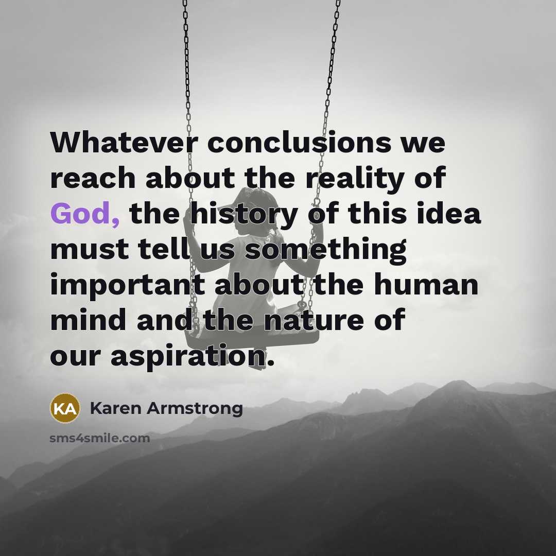 “Whatever conclusions we reach about the reality of God, the…” quote by Karen Armstrong