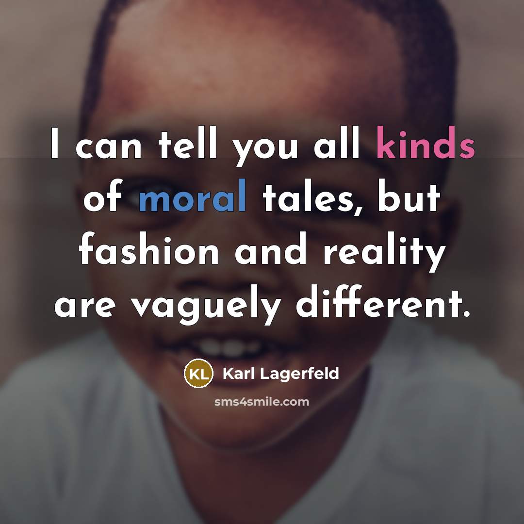 “I can tell you all kinds of moral tales, but…” quote by Karl Lagerfeld