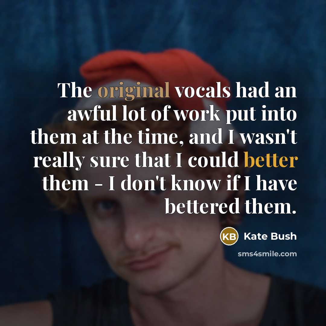 “The original vocals had an awful lot of work put…” quote by Kate Bush