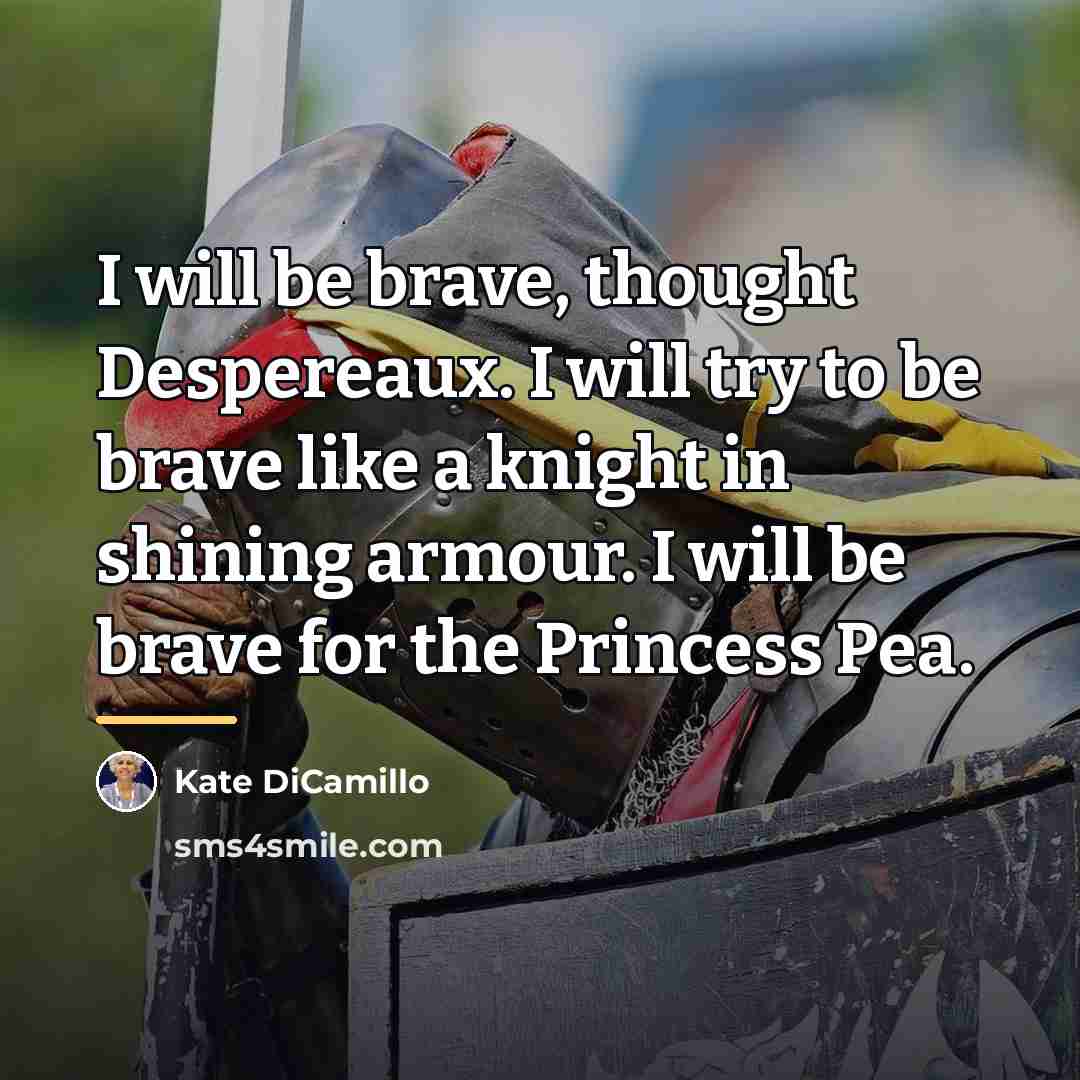 “I will be brave, thought Despereaux. I will try to…” quote by Kate DiCamillo