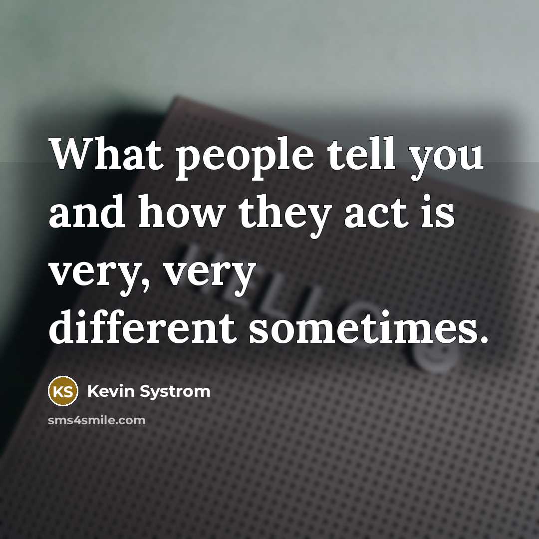 “What people tell you and how they act is very,…” quote by Kevin Systrom