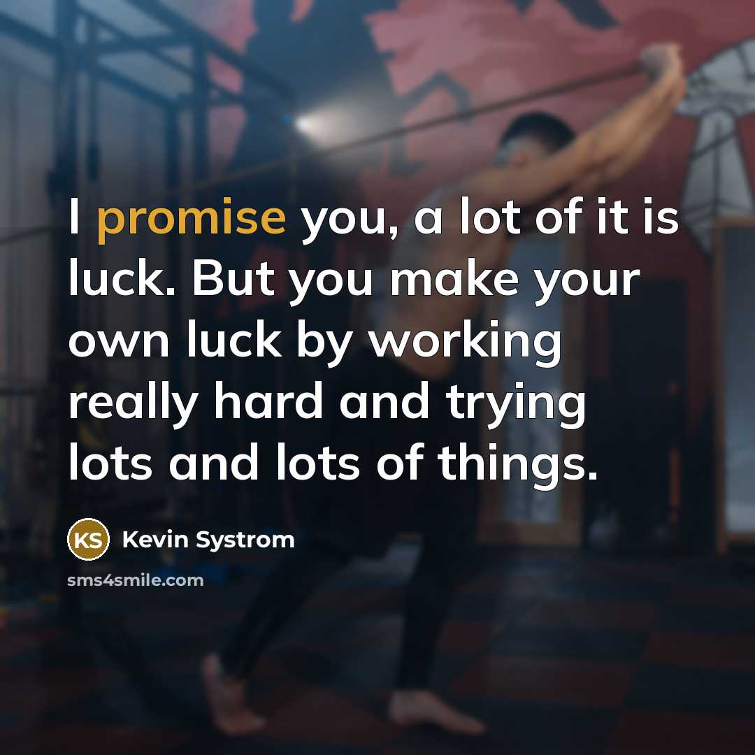 “I promise you, a lot of it is luck. But…” quote by Kevin Systrom
