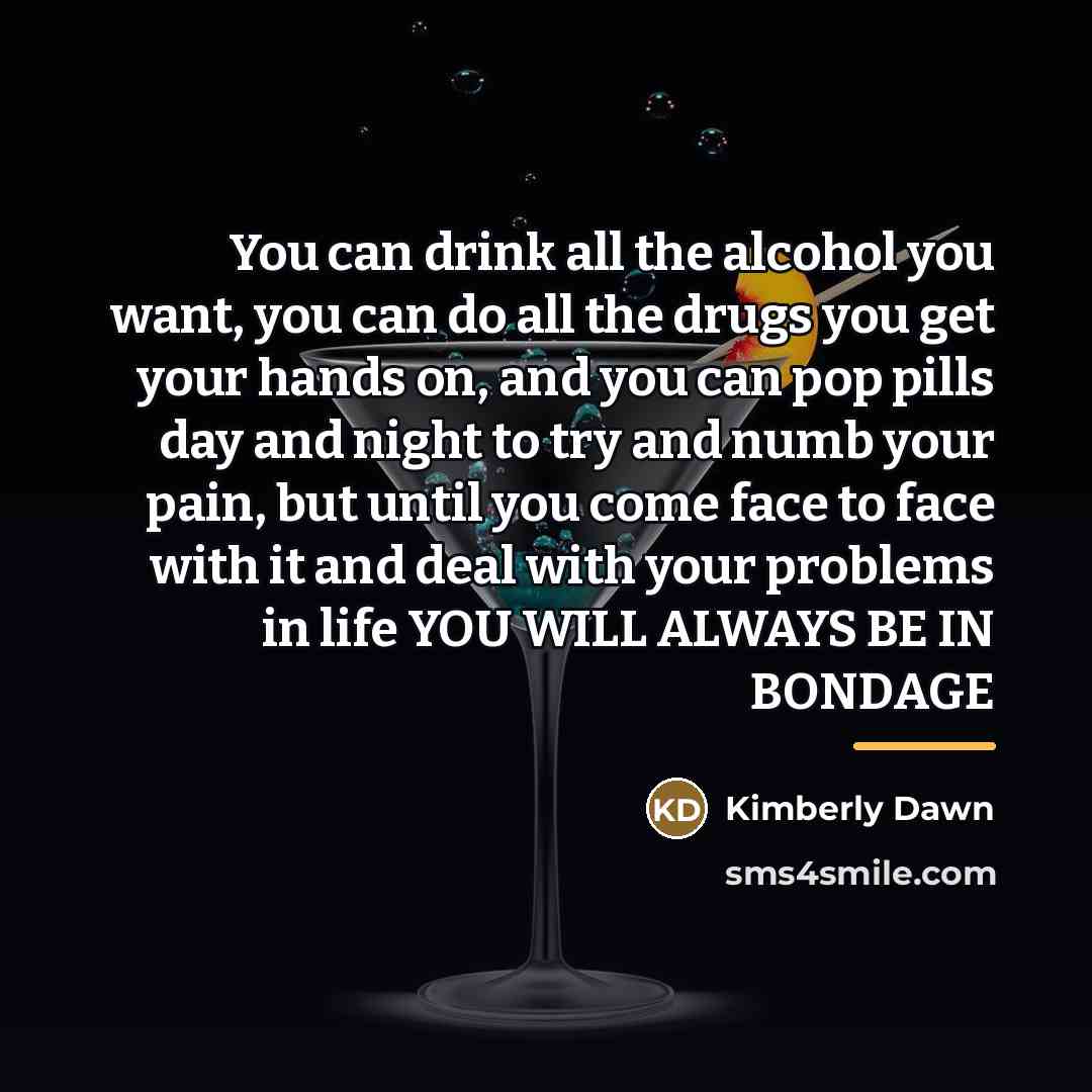 “You can drink all the alcohol you want, you can…” quote by Kimberly Dawn