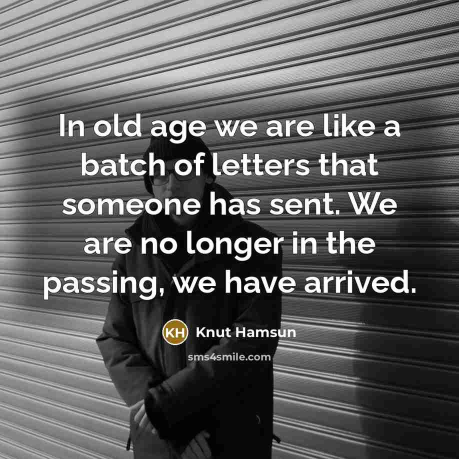 “In old age we are like a batch of letters…” quote by Knut Hamsun