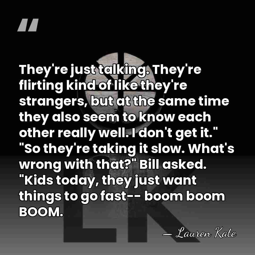 They're just talking. They're flirting kind of like they're strangers, but at&hellip; - Lauren Kate
