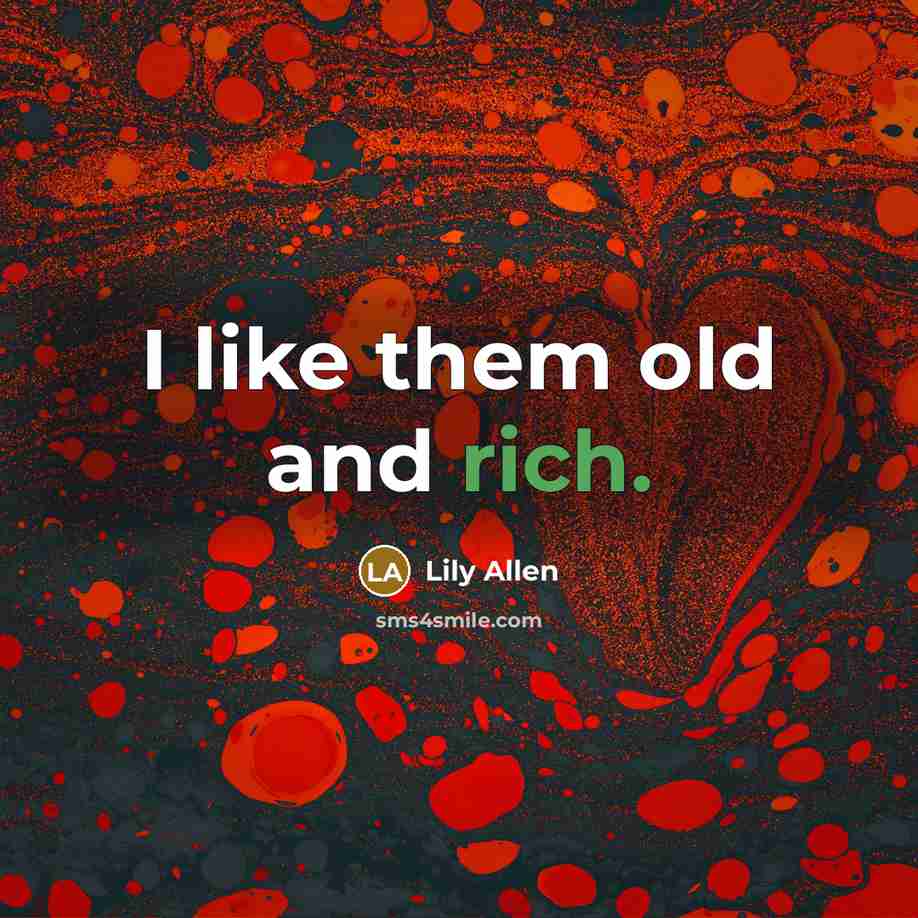 “I like them old and rich.…” quote by Lily Allen