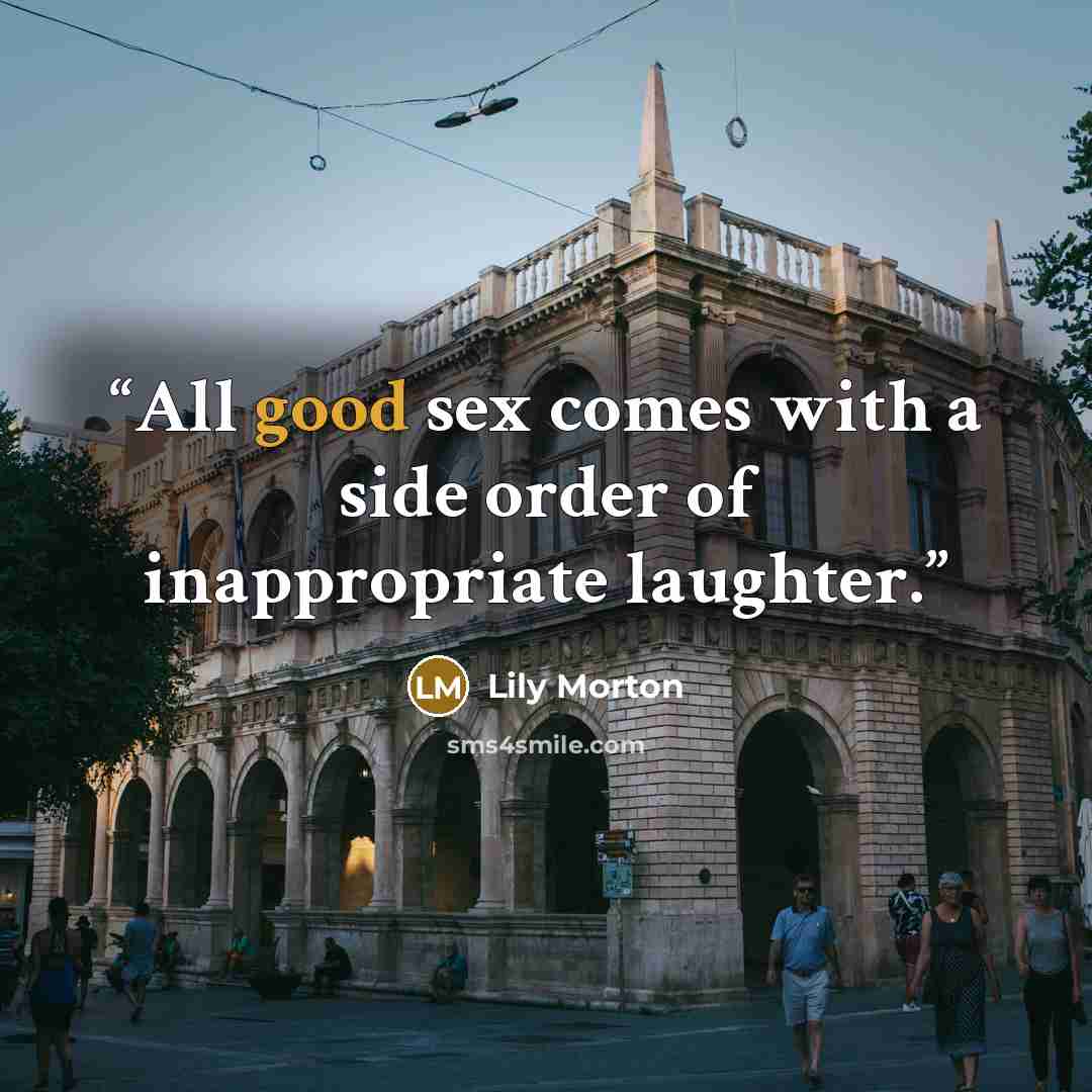 “All good sex comes with a side order of inappropriate laughter.” quote by Lily Morton