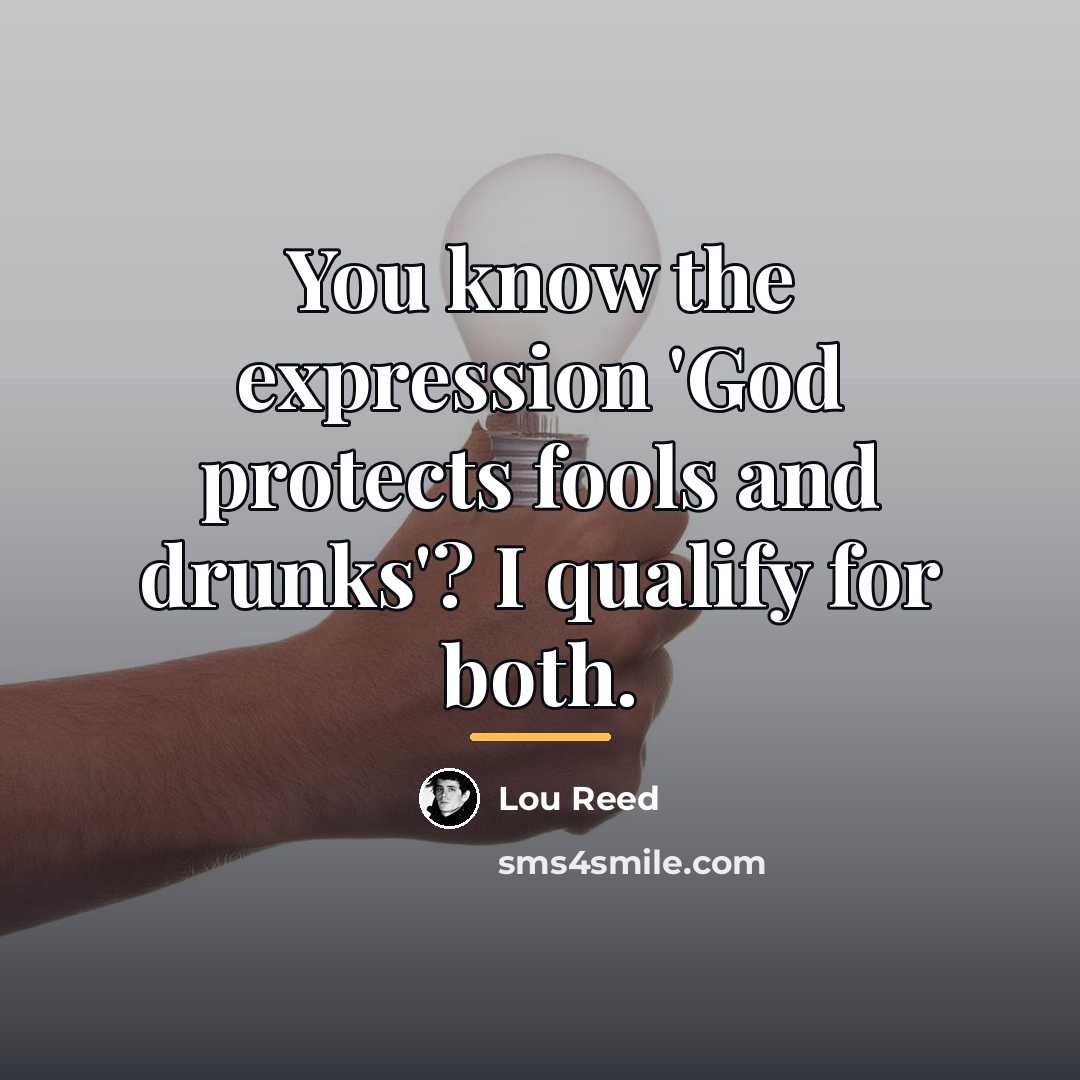 “You know the expression 'God protects fools and drunks'? I…” quote by Lou Reed