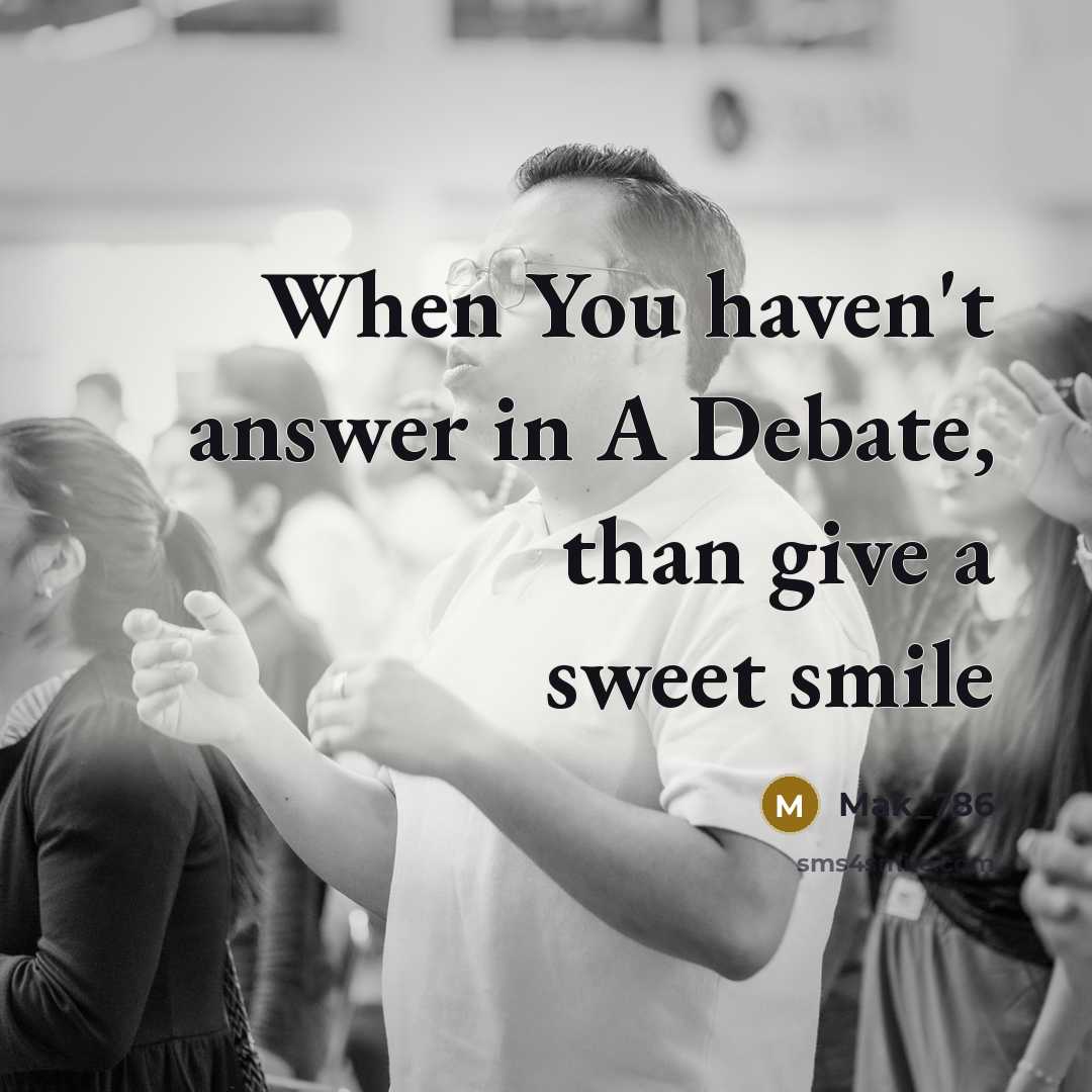 “When You haven't answer in A Debate, than give a sweet smile” quote by Mak_786