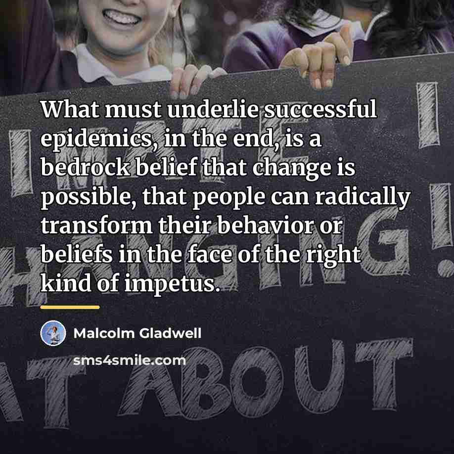 “What must underlie successful epidemics, in the end, is a…” quote by Malcolm Gladwell
