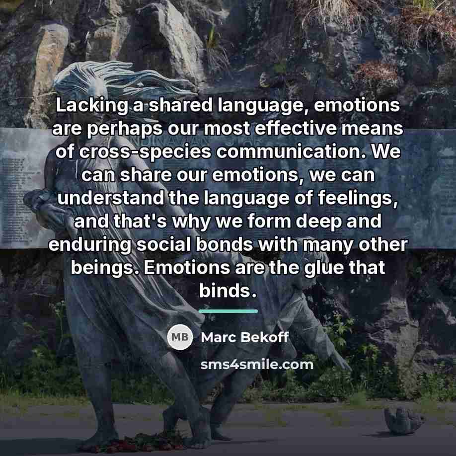“Lacking a shared language, emotions are perhaps our most effective…” quote by Marc Bekoff