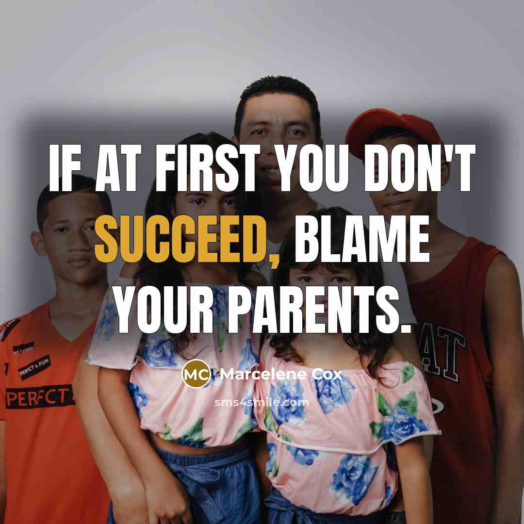“If at first you don't succeed, blame your parents.…” quote by Marcelene Cox