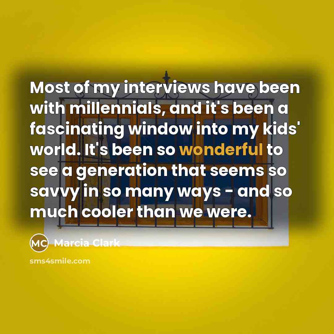 “Most of my interviews have been with millennials, and it's…” quote by Marcia Clark