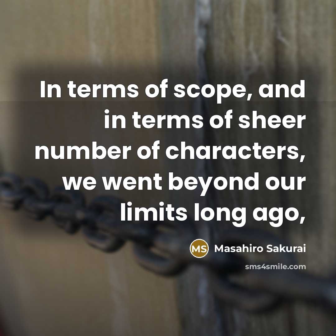 “In terms of scope, and in terms of sheer number…” quote by Masahiro Sakurai