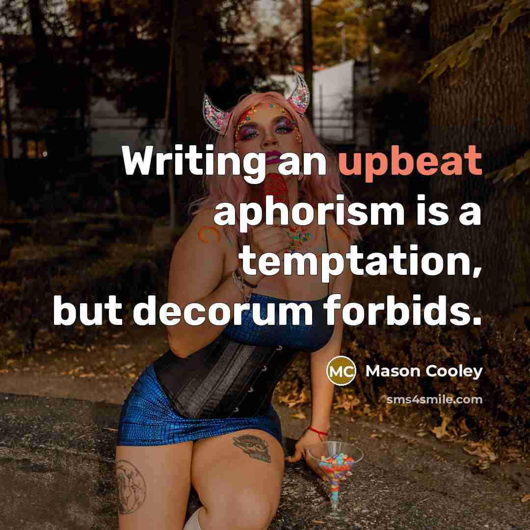 “Writing an upbeat aphorism is a temptation, but decorum forbids.…” quote by Mason Cooley