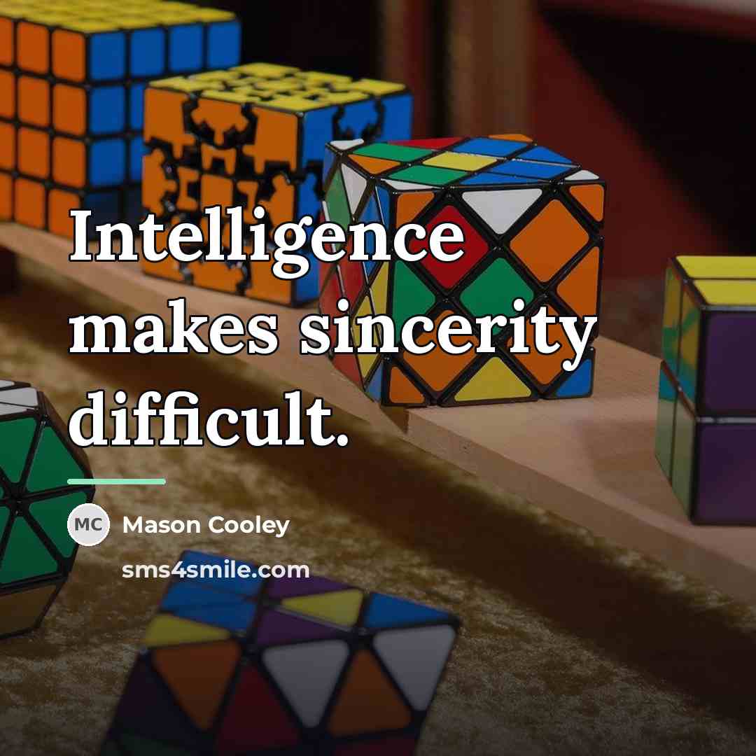 “Intelligence makes sincerity difficult.…” quote by Mason Cooley
