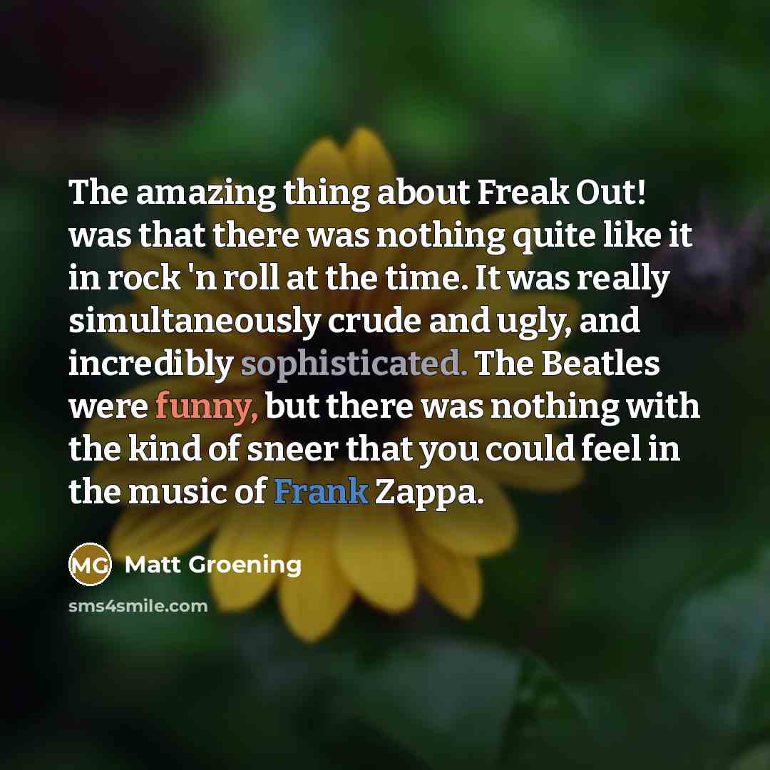 “The amazing thing about Freak Out! was that there was…” quote by Matt Groening